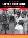 Cover image for The Story of the Little Rock Nine and School Desegregation in Photographs